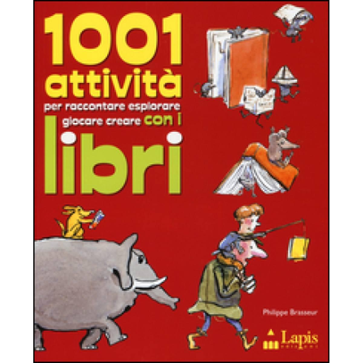 1001 attivita' per raccontare esplorare giocare creare con i libri